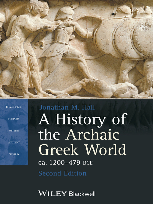 Title details for A History of the Archaic Greek World, ca. 1200-479 BCE by Jonathan M. Hall - Available